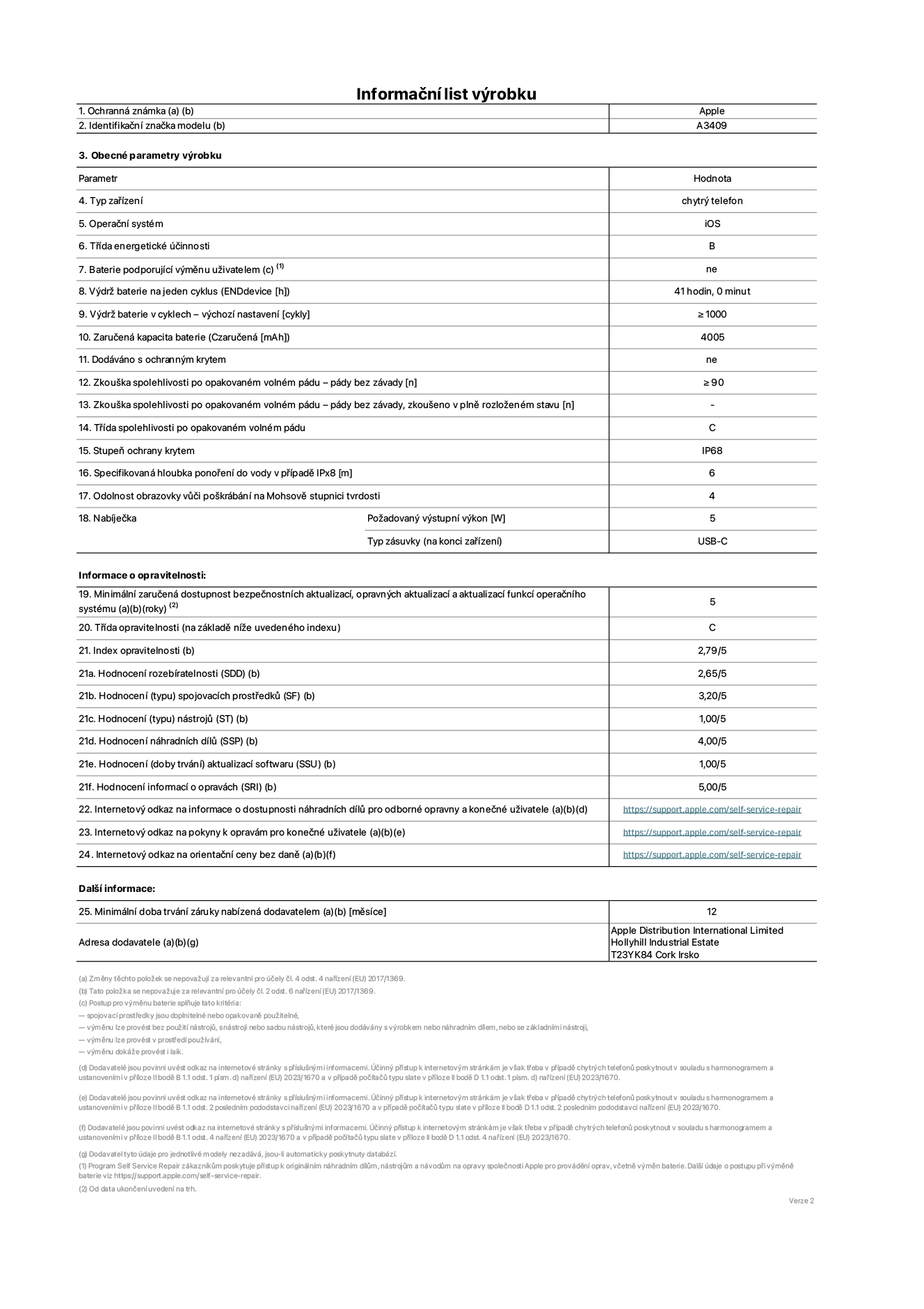 Informační list výrobku iPhone 16e, model A3409. Dodala společnost Apple Distribution International Limited, Hollyhill Industrial Estate. Cork, Irsko T23 YK84. Typ zařízení: smartphone. Operační systém: iOS. Třída energetické účinnosti: B. Baterie vyměnitelná uživatelem: ne. Výdrž baterie na jeden cyklus: 41 hodin. Výdrž baterie v cyklech – výchozí nastavení: ≥ 1000. Zaručená kapacita baterie: 4005 mAh. Dodáváno s ochranným krytem: ne. Zkouška spolehlivosti po opakovaném volném pádu – pády bez závady: ≥ 90. Zkouška spolehlivosti po opakovaném volném pádu – pády bez závady, zkoušeno v plně rozloženém stavu: neuvádí se. Třída spolehlivosti po opakovaném volném pádu: C. Stupeň ochrany krytem: IP68. Specifikovaná hloubka ponoření do vody v případě IPx8: 6 metrů. Odolnost obrazovky vůči poškrábání na Mohsově stupnici tvrdosti: 4. Požadovaný výstupní výkon nabíječky: 5 W. Typ nabíjecí zásuvky (na konci zařízení): USB‑C. Minimální zaručená dostupnost bezpečnostních aktualizací, opravných aktualizací a aktualizací funkcí operačního systému: 5 let. Třída opravitelnosti: C. Index opravitelnosti: 2,79/5. Hodnocení rozebíratelnosti (SDD): 2,65/5. Hodnocení spojovacích prostředků: 3,20/5. Hodnocení nástrojů: 1,00/5. Hodnocení náhradních dílů: 4,00/5. Hodnocení aktualizací softwaru: 1,00/5. Hodnocení informací o opravách: 5,00/5. Internetový odkaz na informace o dostupnosti náhradních dílů pro odborné opravny a konečné uživatele: https://support.apple.com/self-service-repair. Internetový odkaz na pokyny k opravám pro konečné uživatele: https://support.apple.com/self-service-repair. Internetový odkaz na orientační ceny bez daně: https://support.apple.com/self-service-repair. Je nabízena obecná 12měsíční záruka.